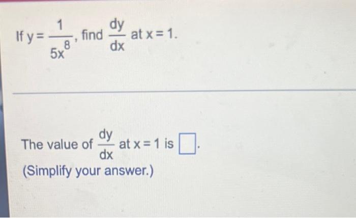 If Y 1 S 8 5x Find At X 1 Dx Dy Dx Simplify Your Answer The Value Of At X 1 Is 0 1