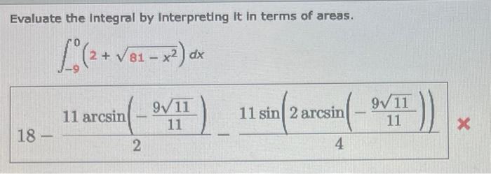 Evaluate The Integral By Interpreting It In Terms Of Areas 2 81 X Dx 18 9 11 Resin 9vit 11 2 11 Arcsin 11 S 1