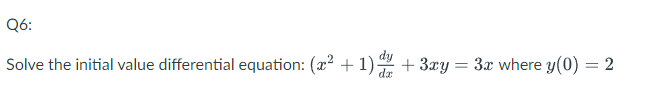 Q6 Solve The Initial Value Differential Equation X 3xy 3x Where Y 0 2 1