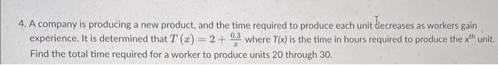 4 A Company Is Producing A New Product And The Time Required To Produce Each Unit Decreases As Workers Gain Experience 1