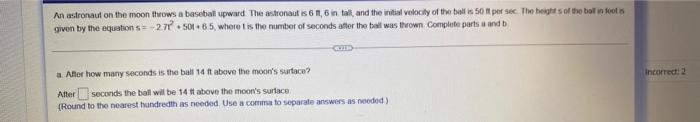 An Astronaut On The Moon Throws A Baseball Upward The Astronaut Is 6 6 In Tall And The Initial Velocity Of The Ball 1