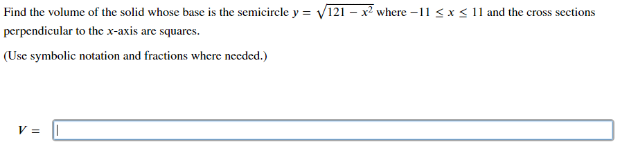 Find The Volume Of The Solid Whose Base Is The Semicircle Y 121 X Where 11 X 11 And The Cross Sections Perpe 1