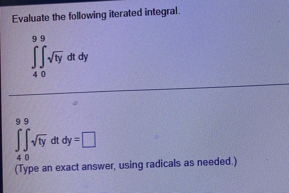 Evaluate The Following Iterated Integral Ty Dt Dy 40 Ty Ty Dt Dy 40 Type An Exact Answer Using Radicals As Need 1
