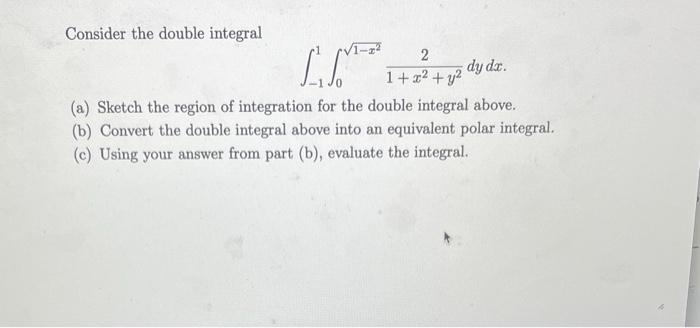 Consider The Double Integral L A Sketch The Region Of Integration For The Double Integral Above B Convert The Doub 1