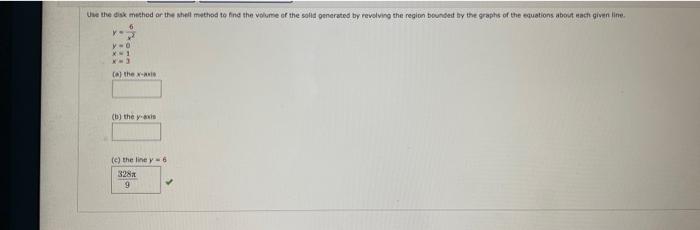 Use The Disk Method Or The Shell Method To Find The Volume Of The Solid Generated By Revolving The Region Bounded By The 1