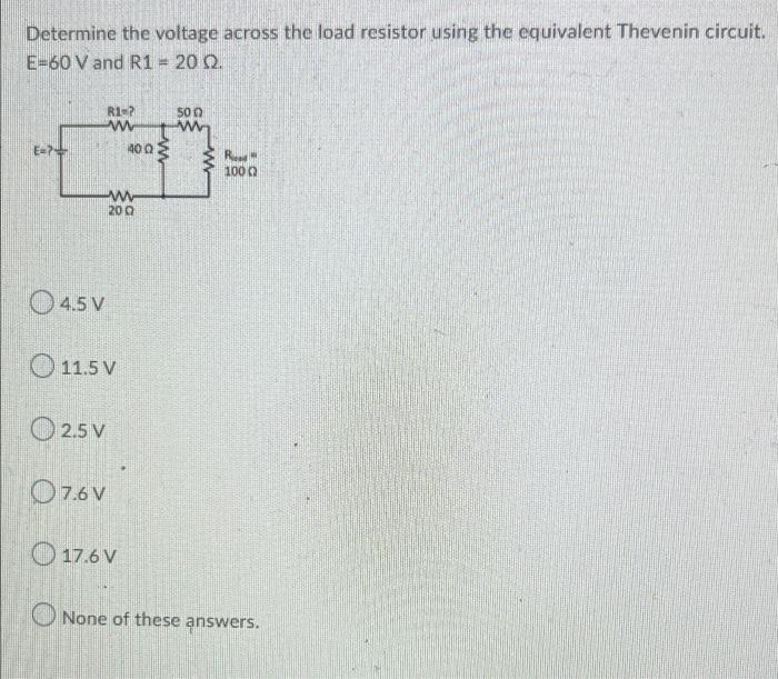 Determine The Voltage Across The Load Resistor Using The Equivalent Thevenin Circuit E 60 V And R1 20 22 50 R1 2 W 400 1