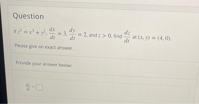 Question If Z X Y Dx Dt Please Give An Exact Answer Dy 3 Dt Provide Your Answer Below 2 And Z 0 Find 1