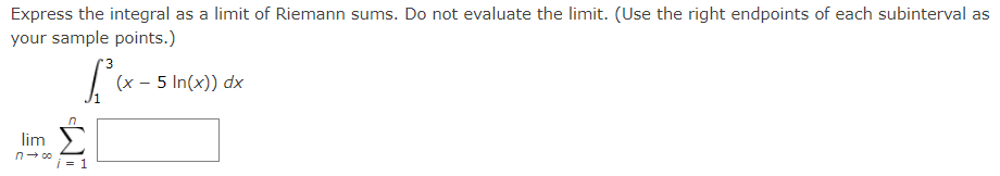 Express The Integral As A Limit Of Riemann Sums Do Not Evaluate The Limit Use The Right Endpoints Of Each Subinterval 1