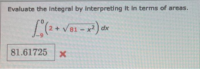 Evaluate The Integral By Interpreting It In Terms Of Areas 2 81 X Dx 81 61725 X 1