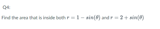 Q4 Find The Area That Is Inside Both R 1 Sin 0 And R 2 Sin 0 1