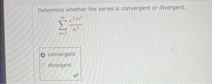 Determine Whether The Series Is Convergent Or Divergent 8nt N Convergent Divergent 1