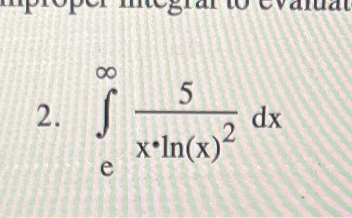 2 85 E 5 X Ln X Dx 1