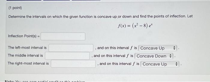 1 Point Determine The Intervals On Which The Given Function Is Concave Up Or Down And Find The Points Of Inflection L 1