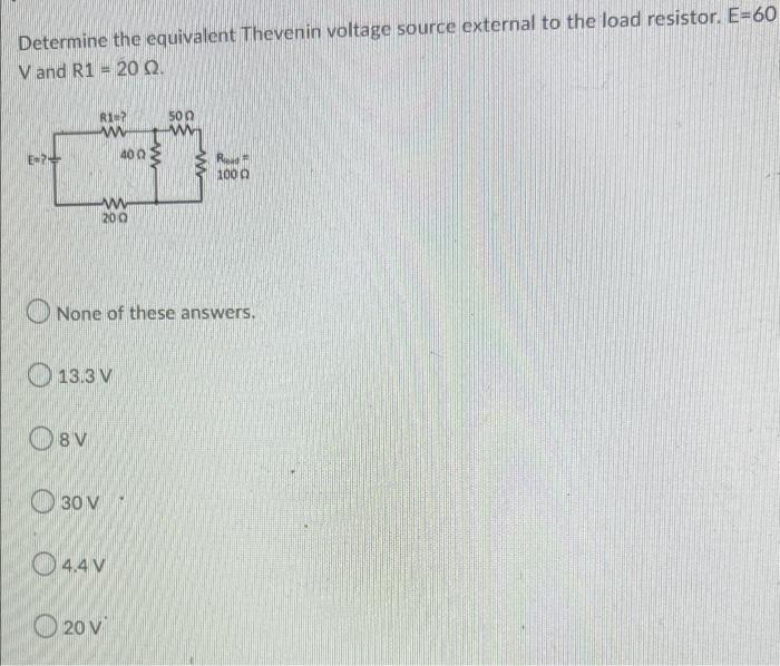 Determine The Equivalent Thevenin Voltage Source External To The Load Resistor E 60 V And R1 20 Q 50 Re Ww 400 E Ru 1