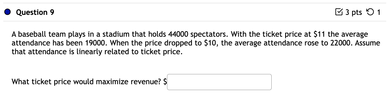 Question 9 3 Pts 1 A Baseball Team Plays In A Stadium That Holds 44000 Spectators With The Ticket Price At 11 The Aver 1