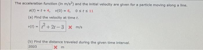 The Acceleration Function In M S2 And The Initial Velocity Are Given For A Particle Moving Along A Line A T T 4 V 0 1