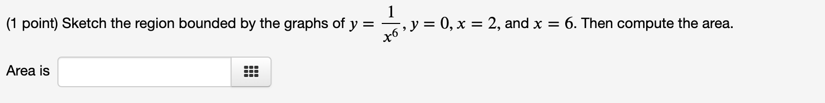1 Point Sketch The Region Bounded By The Graphs Of Y X6 Area Is Y 0 X 2 And X 6 Then Compute The Area 1