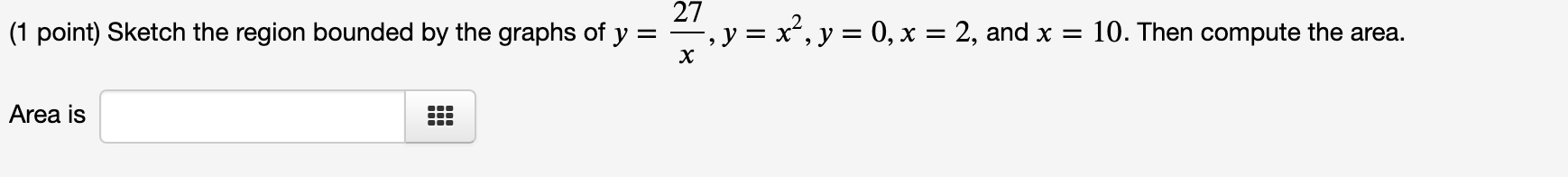 1 Point Sketch The Region Bounded By The Graphs Of Y Area Is 27 Y X Y 0 X 2 And X 10 Then Compute Th 1