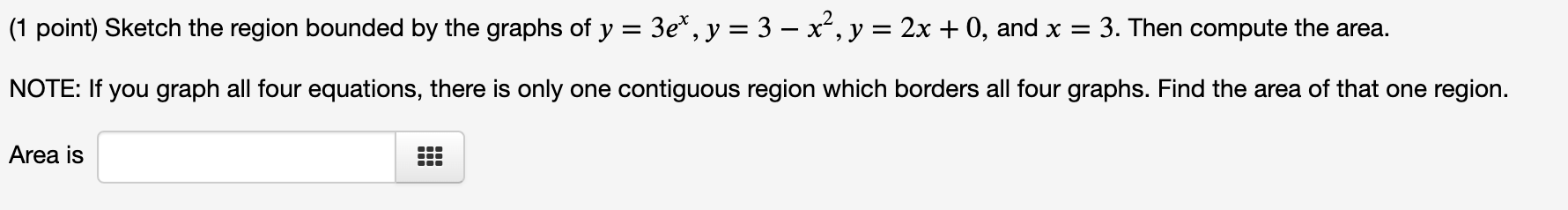 1 Point Sketch The Region Bounded By The Graphs Of Y 3ex Y 3x Y 2x 0 And X 3 Then Compute The Area Not 1