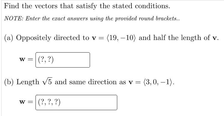 Find The Vectors That Satisfy The Stated Conditions Note Enter The Exact Answers Using The Provided Round Brackets 1