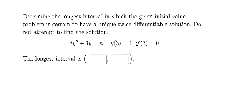 Determine The Longest Interval In Which The Given Initial Value Problem Is Certain To Have A Unique Twice Differentiable 1