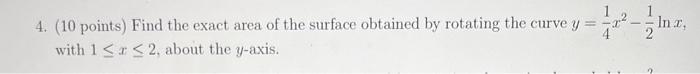 4 10 Points Find The Exact Area Of The Surface Obtained By Rotating The Curve Y With 1 2 About The Y Axis In 1