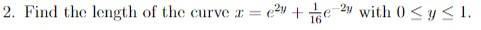 2 Find The Length Of The Curve A 2 E 2y With 0 Y 1 1