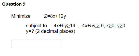 Question 9 Minimize Z 8x 12y Subject To 4x 6y214 4x 5y 9 X 0 Y20 Y 2 Decimal Places 1