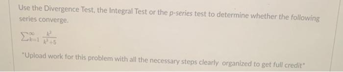 Use The Integral Test To Determine Whether The Following Sums Converge K 8 Upload Work For This Problem With All The 2