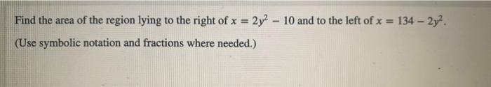 Find The Area Of The Region Lying To The Right Of X 2y 10 And To The Left Of X 134 2 Use Symbolic Notation A 1