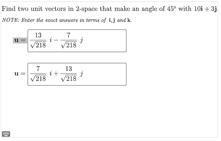 Find Two Unit Vectors In 2 Space That Make An Angle Of 45 With 10i 3j Note Enter The Exact Answers In Terms Of I J A 1