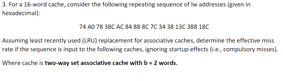 3 For A 16 Word Cache Consider The Following Repeating Sequence Of Lw Addresses Given In Hexadecimal 74 Ao 78 38c A 1