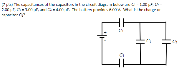 7 Pts The Capacitances Of The Capacitors In The Circuit Diagram Below Are C 1 00 Pf C 2 00 Pf C 3 00 Pf And C4 1