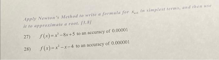 Apply Newton S Method To Write A Formula For X In Simplest Terms And Then Use It To Approximate A Root 3 8 27 F X 1
