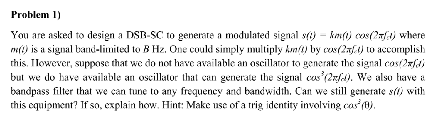 Problem 1 You Are Asked To Design A Dsb Sc To Generate A Modulated Signal S T Km T Cos 2nfct Where M T Is A Signa 1