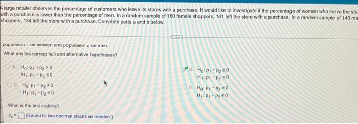 A Large Retailer Observes The Percentage Of Customers Who Leave Its Stores With A Purchase It Would Like To Investigate 1