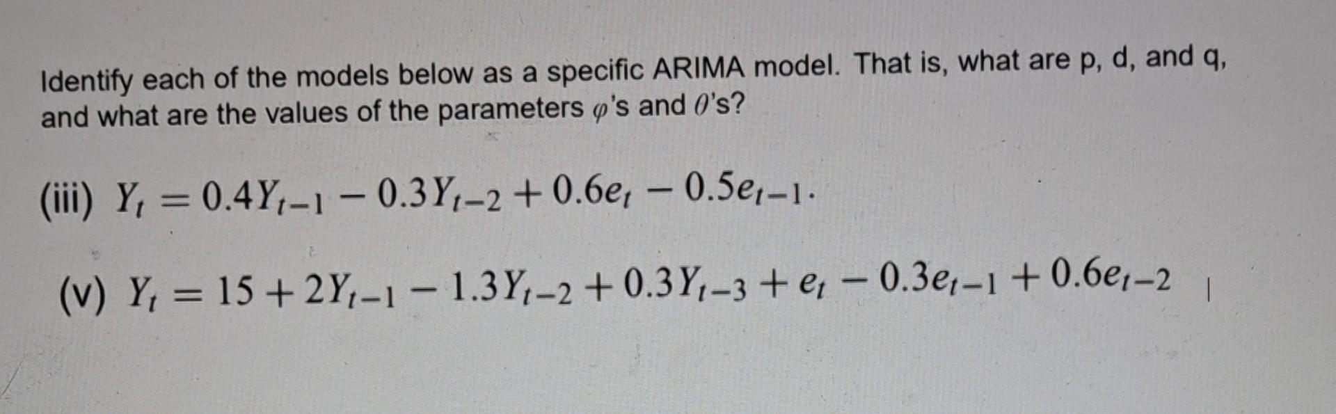 Identify Each Of The Models Below As A Specific Arima Model That Is What Are P D And Q And What Are The Values Of T 1