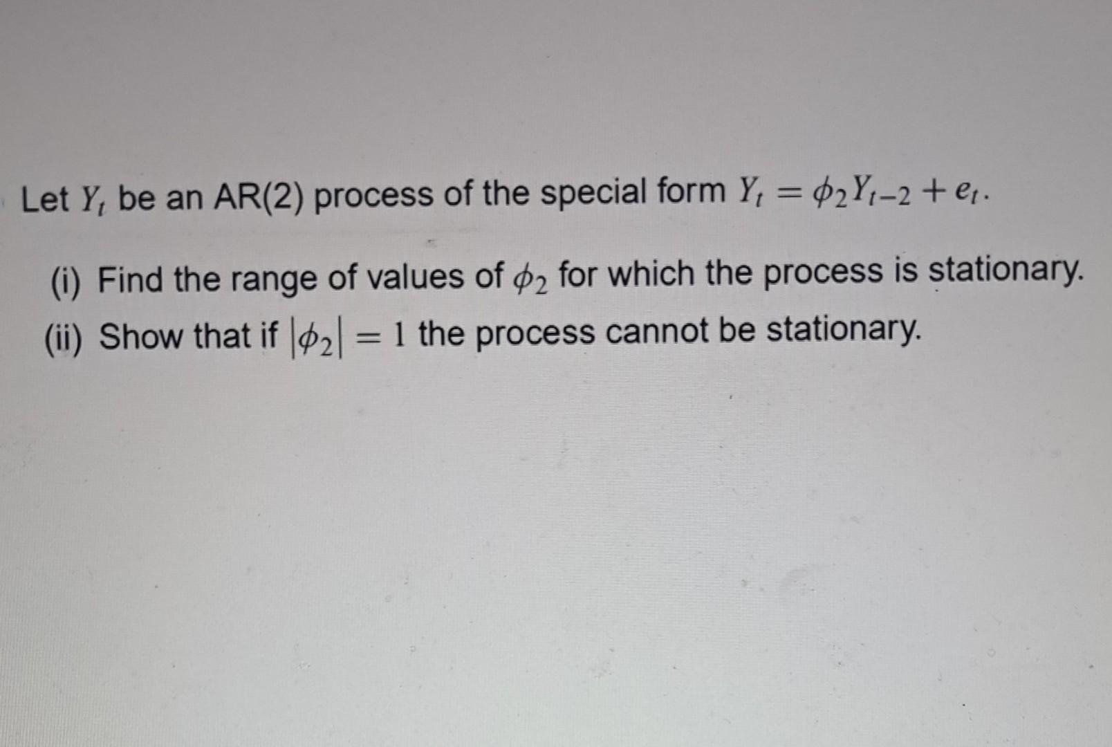 Let Y Be An Ar 2 Process Of The Special Form Y 2y 2 I Find The Range Of Values Of 2 For Which The Process I 1