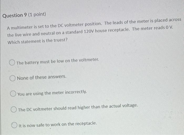Question 9 1 Point A Multimeter Is Set To The Dc Voltmeter Position The Leads Of The Meter Is Placed Across The Live 1