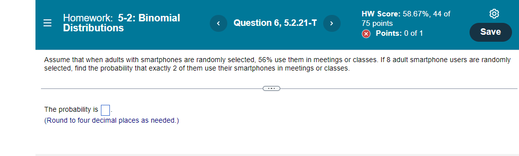 Homework 5 2 Binomial Distributions Question 6 5 2 21 T The Probability Is Round To Four Decimal Places As Needed 1