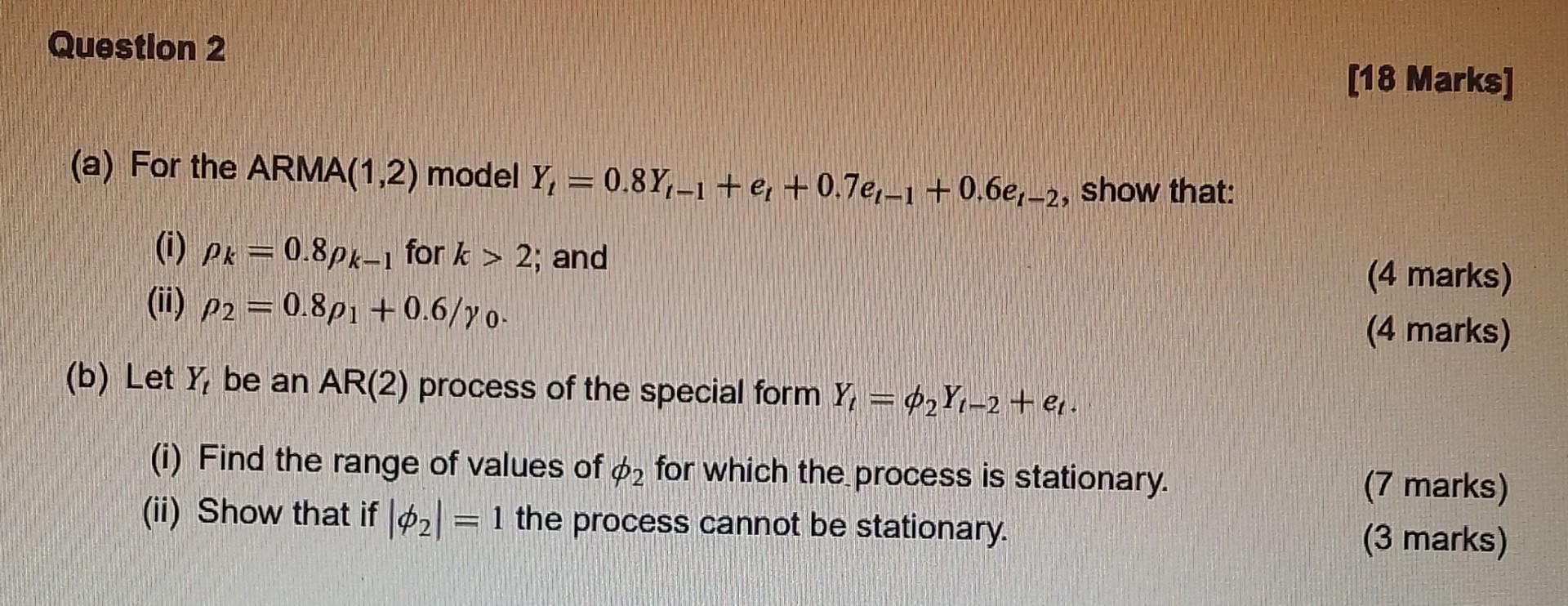 Question 2 A For The Arma 1 2 Model Y 0 8y 1 E 0 7e 1 0 6e 2 Show That I Pk 0 8pk 1 For K 2 And Ii 1