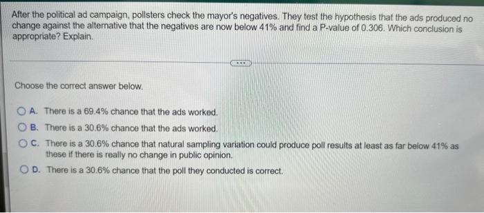 After The Political Ad Campaign Pollsters Check The Mayor S Negatives They Test The Hypothesis That The Ads Produced N 1