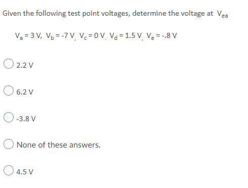 Given The Following Test Point Voltages Determine The Voltage At Vea Va 3 V Vi 7 V V Ov Vo 1 5 V Ve 8 V 2 2 V O 1