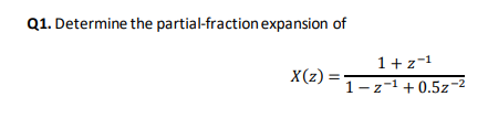 Q1 Determine The Partial Fraction Expansion Of X Z 1 Z 1 1 2 1 0 5z 2 1
