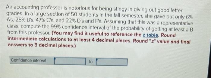 An Accounting Professor Is Notorious For Being Stingy In Giving Out Good Letter Grades In A Large Section Of 50 Student 1