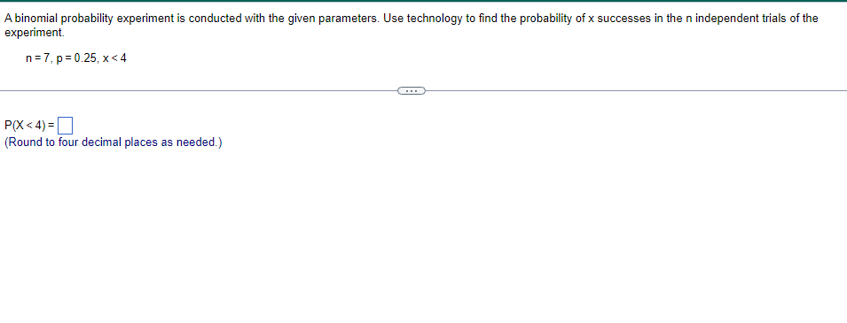 A Binomial Probability Experiment Is Conducted With The Given Parameters Use Technology To Find The Probability Of X Su 1