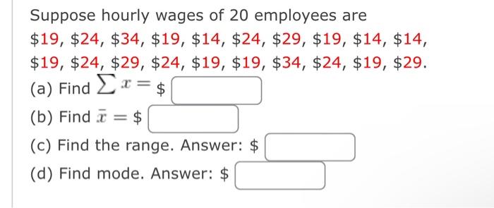 Suppose Hourly Wages Of 20 Employees Are 19 24 34 19 14 24 29 19 14 14 19 24 29 24 19 19 1