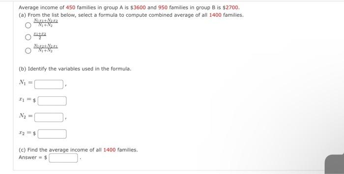 Average Income Of 450 Families In Group A Is 3600 And 950 Families In Group B Is 2700 A From The List Below Select 1