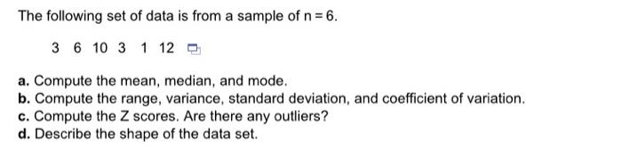 The Following Set Of Data Is From A Sample Of N 6 3 6 10 3 1 12 A Compute The Mean Median And Mode B Compute The 1
