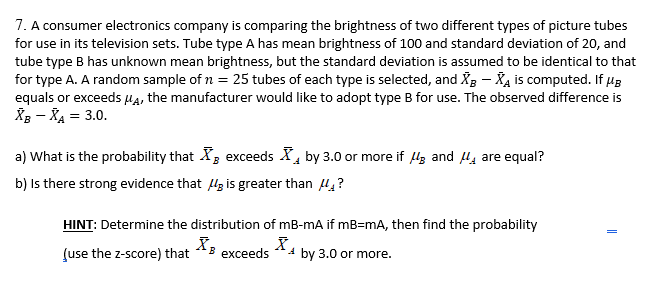 7 A Consumer Electronics Company Is Comparing The Brightness Of Two Different Types Of Picture Tubes For Use In Its Tel 1
